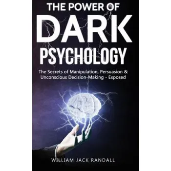Cizojazyčná kniha Dark Psychology: The Secrets of Manipulation, Persuasion & Unconscious Decision Making - Exposed (William Jack Randall)(Brožovaná)