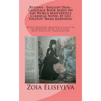 Cizojazyčná kniha Russian - English Dual-Language Book based on the World Masterpiece Classical Novel by Leo Tolstoy "Anna Karenina": Enjoy Reading Russian Classical Li (MS Zoia Eliseyeva)(Brožovaná)