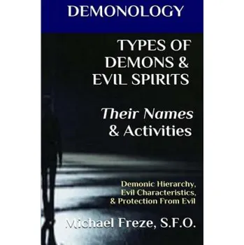 Kniha DEMONOLOGY TYPES OF DEMONS & EVIL SPIRITS Their Names & Activities (Volume 11): Demonic Hierarchy Evil Characteristics Protection From Evil (Michael Freze)(Brožovaná)