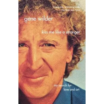 Umění Kiss Me Like a Stranger: My Search for Love and Art (Gene Wilder)(Brožovaná)