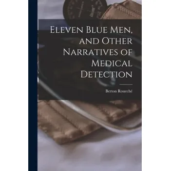 Cizojazyčná kniha Eleven Blue Men, and Other Narratives of Medical Detection (Berton 1911- Roueché)(Brožovaná)