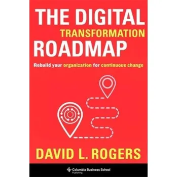 Cizojazyčná kniha The Digital Transformation Roadmap – Rebuild Your Organization for Continuous Change (David Rogers)(Pevná)