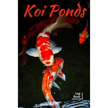 Cizojazyčná kniha Koi Ponds Log Book: Ideal Fish Keeper Maintenance Tracker For All Your Fish Needs. Great For Logging Water Testing, Water Changes, And Ove (Fishcraze Books)(Brožovaná)