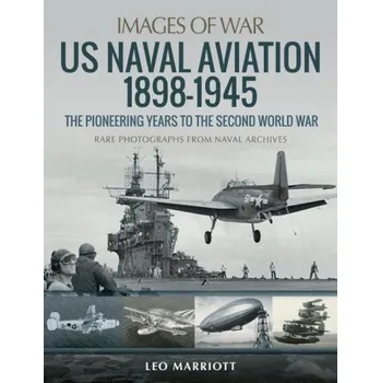 US Naval Aviation 1898-1945: The Pioneering Years to the Second World War (LEO MARRIOTT)(Brožovaná)