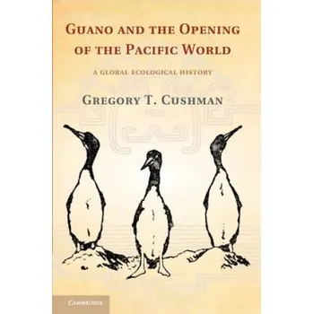 Cizojazyčná kniha Guano and the Opening of the Pacific World (Gregory T. Cushman)(Brožovaná)