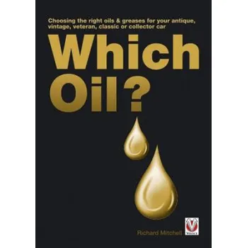 Cizojazyčná kniha Which Oil? Choosing the Right Oils & Greases for Your Antique, Veteran, Vintage, Classic or Collector Car (Richard Michell)(Brožovaná)