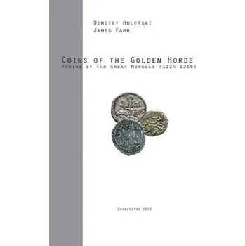 Učebnice Coins of the Golden Horde: Period of the Great Mongols (1224-1266) (James Farr,Dzmitry Huletski)(Brožovaná)