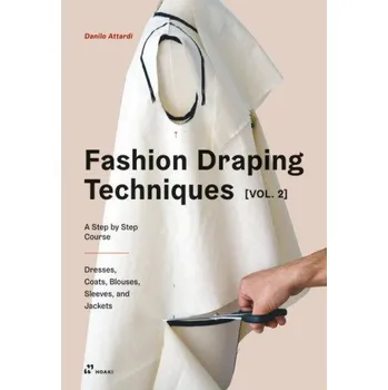 Cizojazyčná kniha Fashion Draping Techniques Vol. 2: A Step-by-Step Intermediate Course; Coats, Blouses, Draped Sleeves, Evening Dresses, Volumes and Jackets (Brožovaná)