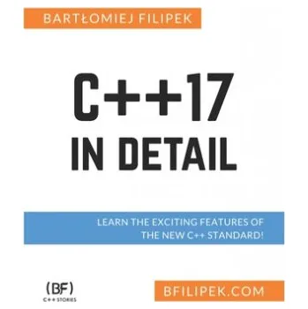Cizojazyčná kniha C++17 In Detail: Learn the Exciting Features of The New C++ Standard! (Bartlomiej Filipek)(Brožovaná)