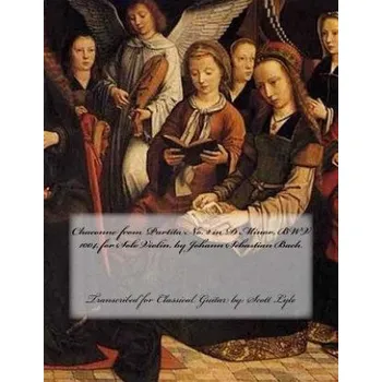 Učebnice Chaconne from Partita No. 2 in D Minor, Bwv 1004, by Johann Sebastian Bach: Transcribed for Classical Guitar By: Scott Lyle (Scott Lyle)(Brožovaná)