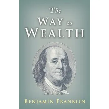 Cizojazyčná kniha The Way to Wealth: Ben Franklin on Money and Success (Benjamin Franklin)(Brožovaná)