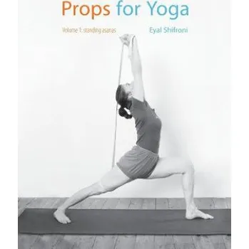 Props for Yoga: Standing Poses (Dr. Eyal Shifroni)(Brožovaná)
