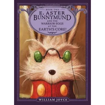 Cizojazyčná kniha E. Aster Bunnymund and the Warrior Eggs at the Earth's Core! (William Joyce)(Brožovaná)