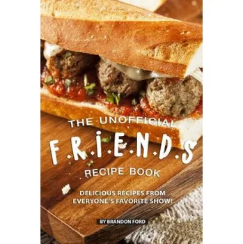 Cizojazyčná kniha The Unofficial F.R.I.E.N.D.S Recipe Book: Delicious Recipes from Everyone's Favorite Show! (Brandon Ford)(Brožovaná)