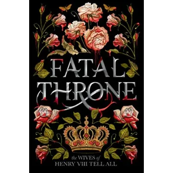 Cizojazyčná kniha Fatal Throne: The Wives of Henry VIII Tell All (Brožovaná)