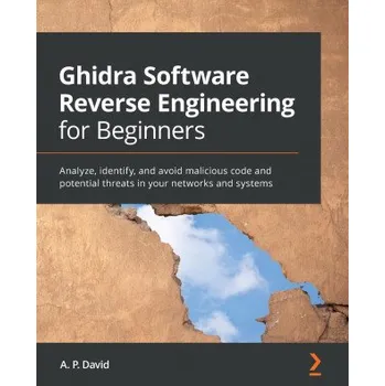 Technika Ghidra Software Reverse Engineering for Beginners (A. P. David)(Brožovaná)