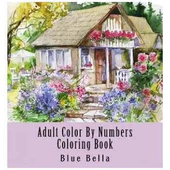 Kniha Adult Color By Numbers Coloring Book: Easy Large Print Mega Jumbo Coloring Book of Floral, Flowers, Gardens, Landscapes, Animals, Butterflies and More (Blue Bella)(Brožovaná)