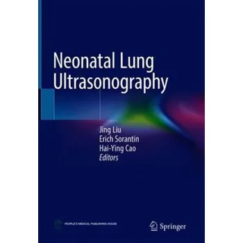 Cizojazyčná kniha Neonatal Lung Ultrasonography (Jing Liu,Erich Sorantin,Hai-Ying Cao)(Pevná)