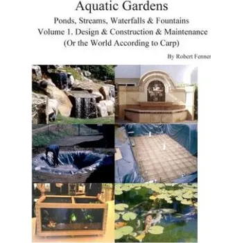 Cizí jazyk Aquatic Gardens Ponds, Streams, Waterfalls & Fountains: Volume 1. Design & Construction & Maintenance (Or the World According to Carp) (Robert Fenner)(Brožovaná)
