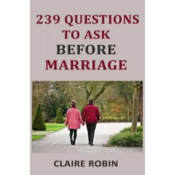 Cizojazyčná kniha 239 Questions to Ask Before Marriage: Things Couples Should Talk About While Preparing for Marriage (Conversation Starters) (Claire Robin)(Brožovaná)