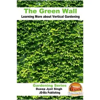 Cizojazyčná kniha The Green Wall Learning More about Vertical Gardening (Dueep Jyot Singh,John Davidson,Mendon Cottage Books)(Brožovaná)