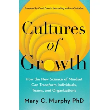 Cultures of Growth: How the New Science of Mindset Can Transform Individuals, Teams, and Organizations (Carol Dweck)(Pevná)