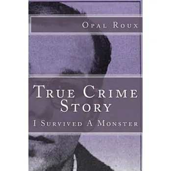 Literární biografie True Crime Story: I Survived A Monster (Opal Roux,Cathy McElhaney)(Brožovaná)