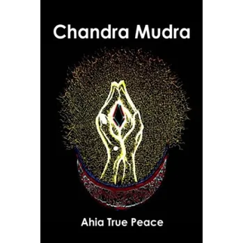 Kniha Chandra Mudra (Ahia True Peace)(Brožovaná)
