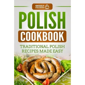 Polish Cookbook: Traditional Polish Recipes Made Easy (Grizzly Publishing)(Brožovaná)