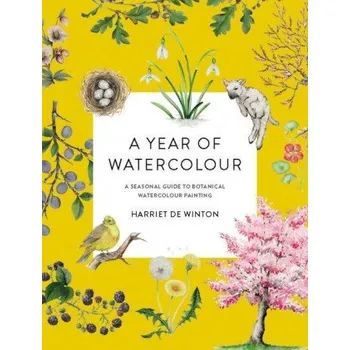 A Year of Watercolour: A Seasonal Guide to Botanical Watercolour Painting (Harriet de Winton)(Brožovaná)