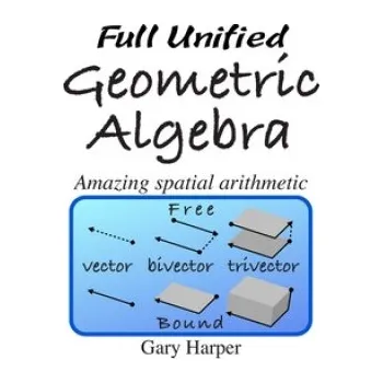 Cizojazyčná kniha Full Unified Geometric Algebra: Amazing Spatial Arithmetic (Gary Harper)(Brožovaná)