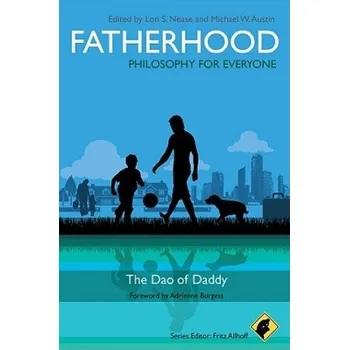 Fatherhood - Philosophy for Everyone - The Dao of Daddy (Fritz Allhoff)(Brožovaná)