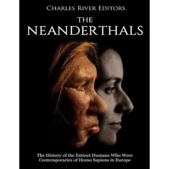 Cizojazyčná kniha The Neanderthals: The History of the Extinct Humans Who Were Contemporaries of Homo Sapiens in Europe (Charles River Editors)(Brožovaná)