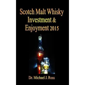Učebnice Scotch Malt Whisky Investment & Enjoyment 2015 (Dr Michael J Ross)(Brožovaná)