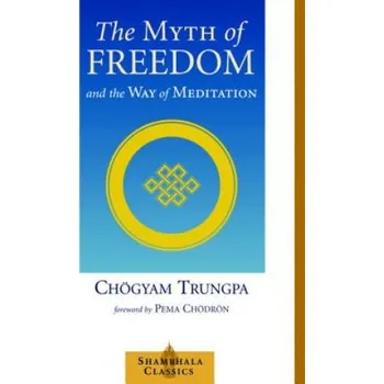 Myth of Freedom and the Way of Meditation (Trungpa Tulku Chogyam Trungpa)(Brožovaná)