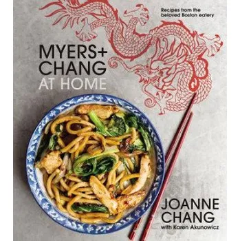 Myers and Chang at Home: Recipes From the Beloved Boston Eatery (Joanne Chang,Karen Akunowicz)(Pevná)
