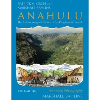 Cizojazyčná kniha Anahulu: The Anthropology of History in the Kingdom of Hawaii, Volume 1 (Patrick Vinton Kirch,Marshall Sahlins)(Brožovaná)