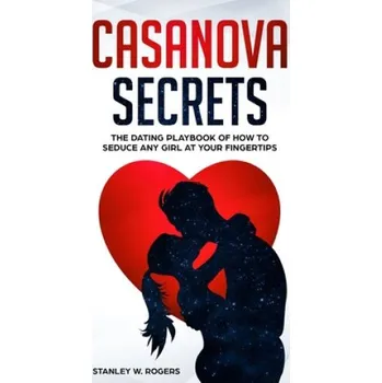 Cizojazyčná kniha Casanova Secrets: The Dating Playbook of How to Seduce Any Girl at Your Fingertips (Stanley W. Rogers)(Brožovaná)