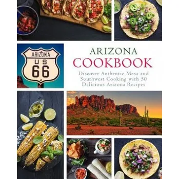 Arizona Cookbook: Discover Authentic Mesa and Southwest Cooking with 50 Delicious Arizona Recipes (2nd Edition) (Booksumo Press)(Brožovaná)