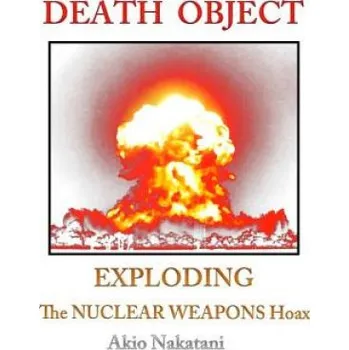Beletrie pro dospělé Death Object: Exploding The Nuclear Weapons Hoax (Akio Nakatani)(Brožovaná)