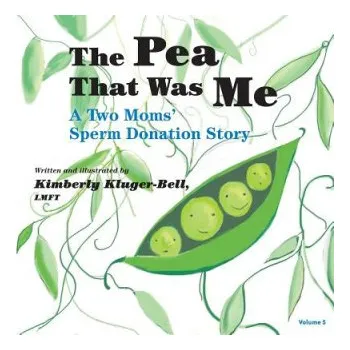 Kniha The Pea That Was Me (Volume 5): A Two Moms/Sperm Donation Story (Kimberly Kluger-Bell)(Brožovaná)