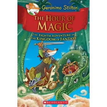 Hour of Magic (Geronimo Stilton and the Kingdom of Fantasy #8) (Geronimo Stilton)(Pevná)