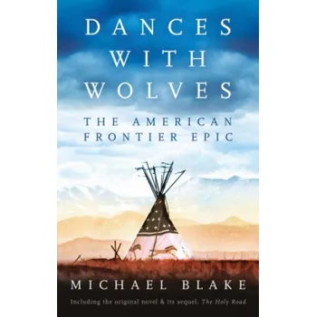 Cestování Dances with Wolves: The American Frontier Epic including The Holy Road (Michael Blake)(Brožovaná)