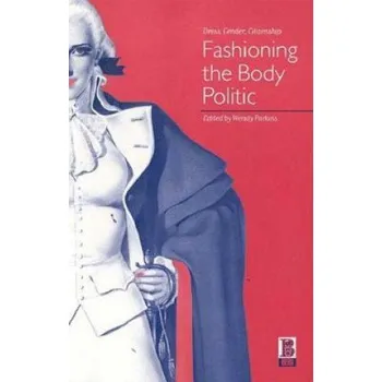Cizí jazyk Fashioning the Body Politic (Wendy Parkins)(Brožovaná)
