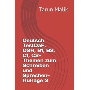 Německý jazyk Deutsch TestDaF, DSH, B1, B2, C1, C2- Themen zum Schreiben und Sprechen- Auflage 3 (Tarun Malik)(Brožovaná)