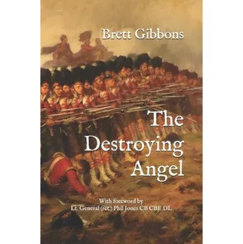 Cizojazyčná kniha The Destroying Angel: The Rifle-Musket as the First Modern Infantry Weapon (Brett Gibbons)(Brožovaná)