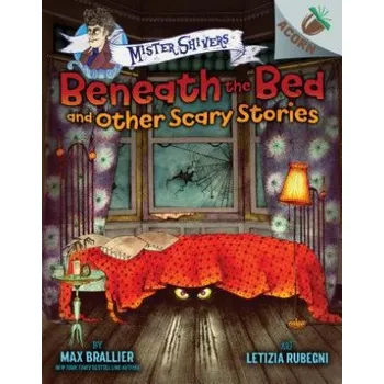 Cizojazyčná kniha Beneath the Bed and Other Scary Stories: An Acorn Book (Mister Shivers): Volume 1 (Max Brallier,Letizia Rubegni)(Pevná)