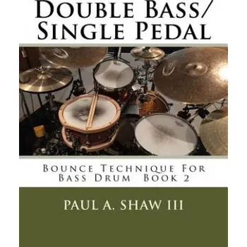Double Bass/Single Pedal: Bounce Technique for Bass Drum Book 2 (Paul a Shaw III)(Brožovaná)