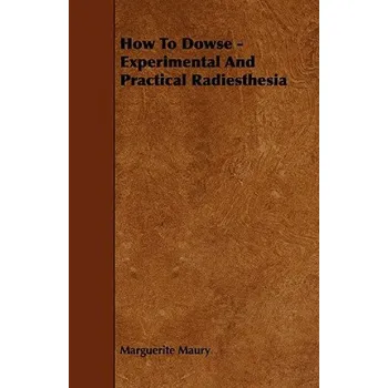 Cizojazyčná kniha How To Dowse - Experimental And Practical Radiesthesia (Marguerite Maury)(Brožovaná)