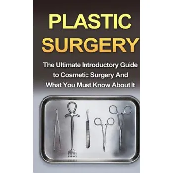 Kniha Plastic Surgery: The Ultimate Introductory Guide to Cosmetic Surgery And What You Must Know About It (Wade Migan)(Brožovaná)